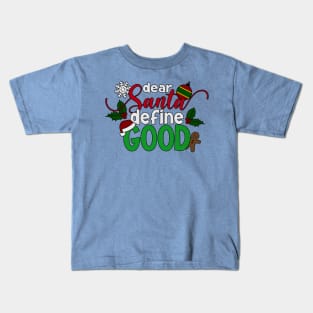 Funny Dear Santa Define Good Christmas Quote Kids T-Shirt